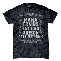 Mama Trains Trucks Prison Gettin Drunk Country Music Gift Tie-Dye T-Shirt