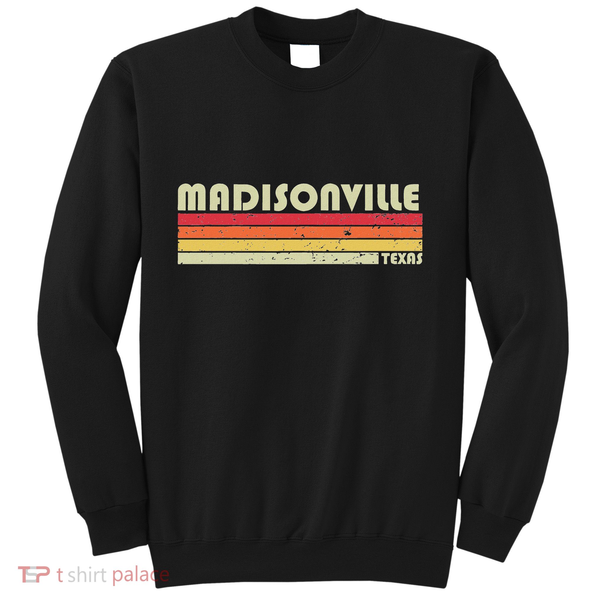 Madisonville Tx Texas Funny City Home Roots Gift Retro 80s Sweatshirt