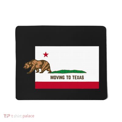 Moving To Texas Leaving California Funny Designed Mousepad