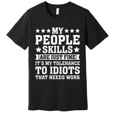 My Tolerance To Idiots Needs Work Premium T-Shirt