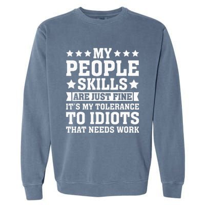 My Tolerance To Idiots Needs Work Garment-Dyed Sweatshirt