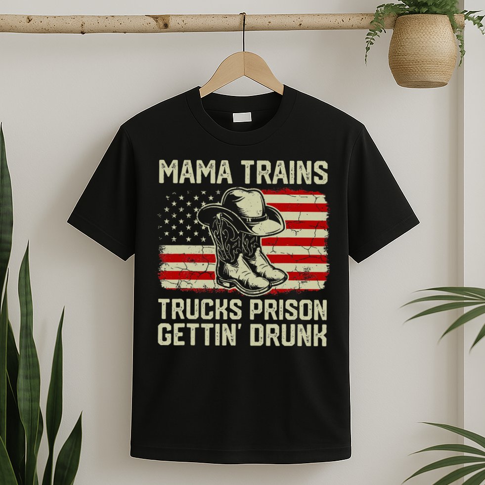 Mama Trains Trucks Prison Getting Drunk Country Music T-Shirt