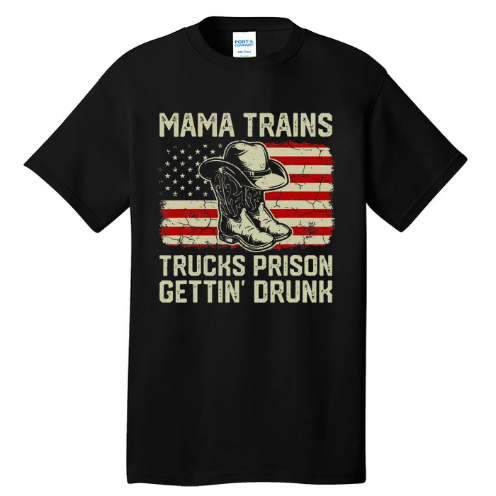 Mama Trains Trucks Prison Getting Drunk Country Music Tall T-Shirt