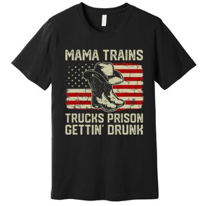 Mama Trains Trucks Prison Getting Drunk Country Music Premium T-Shirt