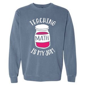 Math Teacher Teaching Math Is My Jam Cute Mathematics Cute Gift Garment-Dyed Sweatshirt