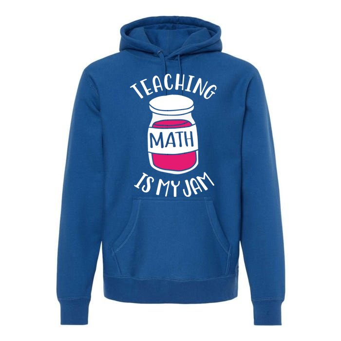 Math Teacher Teaching Math Is My Jam Cute Mathematics Cute Gift Premium Hoodie