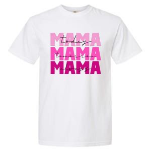 Mama Today Tomorrow And Always Cute Mother's Day Garment-Dyed Heavyweight T-Shirt