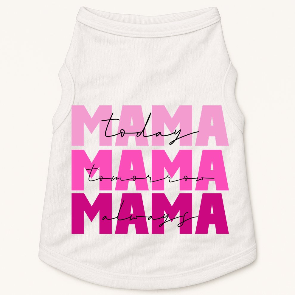 Mama Today Tomorrow And Always Cute Mother's Day Doggie Tank