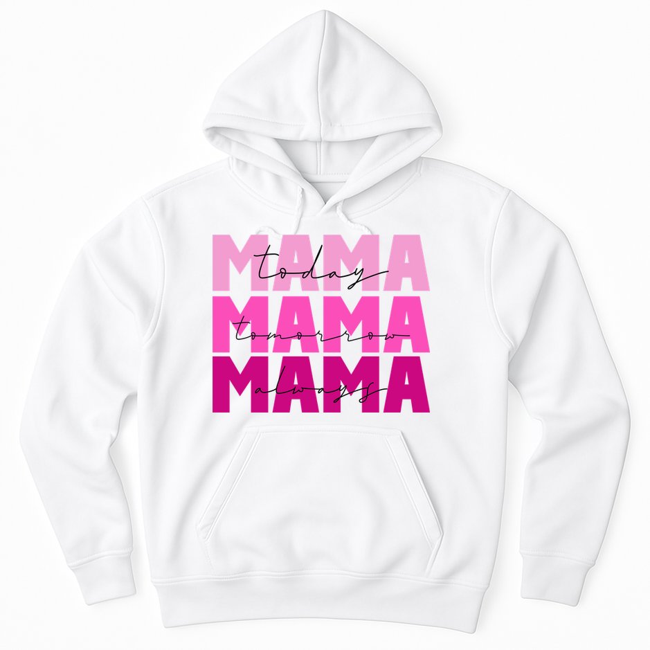Mama Today Tomorrow And Always Cute Mother's Day Hoodie