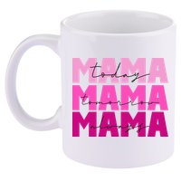 Mama Today Tomorrow And Always Cute Mother's Day 11oz C Handle Ceramic Mug