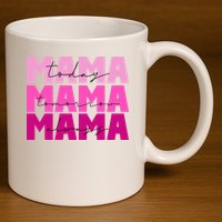 Mama Today Tomorrow And Always Cute Mother's Day 11oz C Handle Ceramic Mug