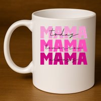 Mama Today Tomorrow And Always Cute Mother's Day 11oz C Handle Ceramic Mug