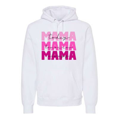 Mama Today Tomorrow And Always Cute Mother's Day Premium Hoodie