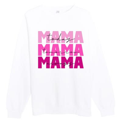 Mama Today Tomorrow And Always Cute Mother's Day Premium Crewneck Sweatshirt