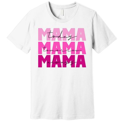 Mama Today Tomorrow And Always Cute Mother's Day Premium T-Shirt