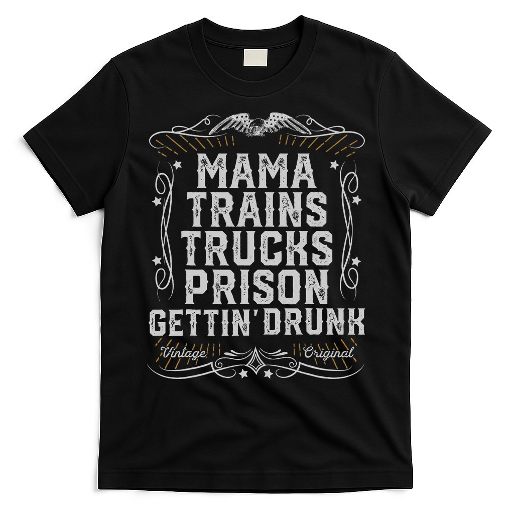 Mama Trains Trucks Prison Gettin Drunk Country Music Gift T-Shirt