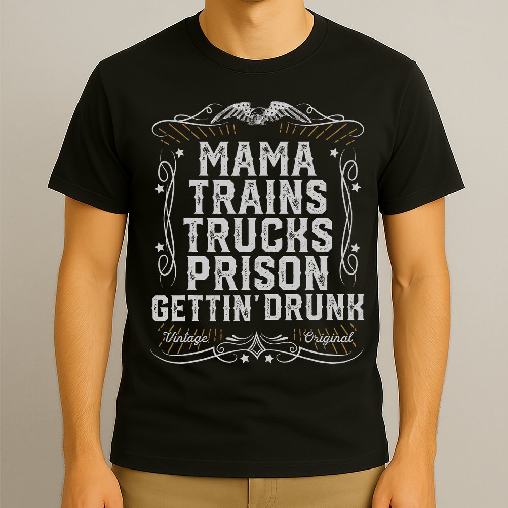 Mama Trains Trucks Prison Gettin Drunk Country Music Gift T-Shirt