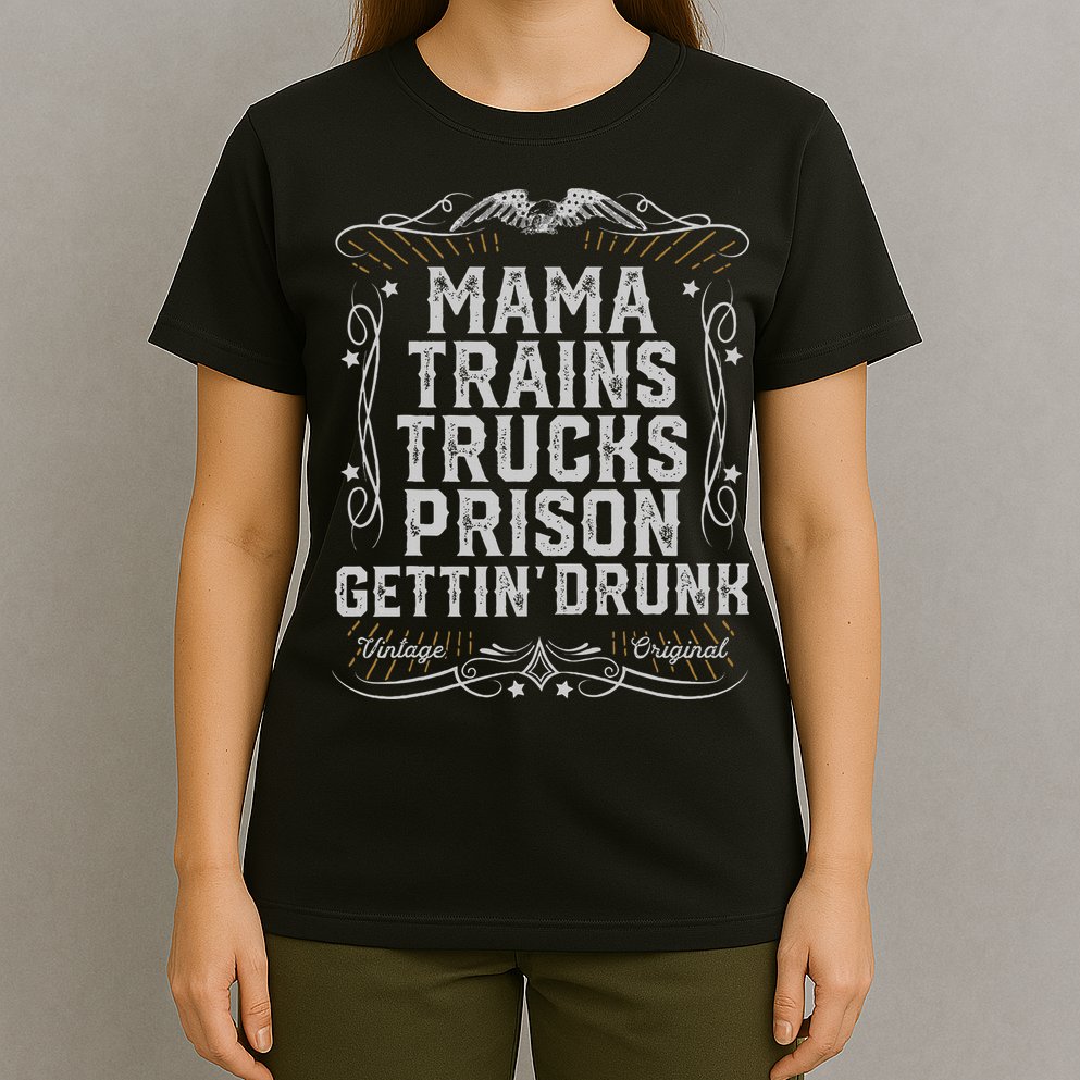 Mama Trains Trucks Prison Gettin Drunk Country Music Gift T-Shirt