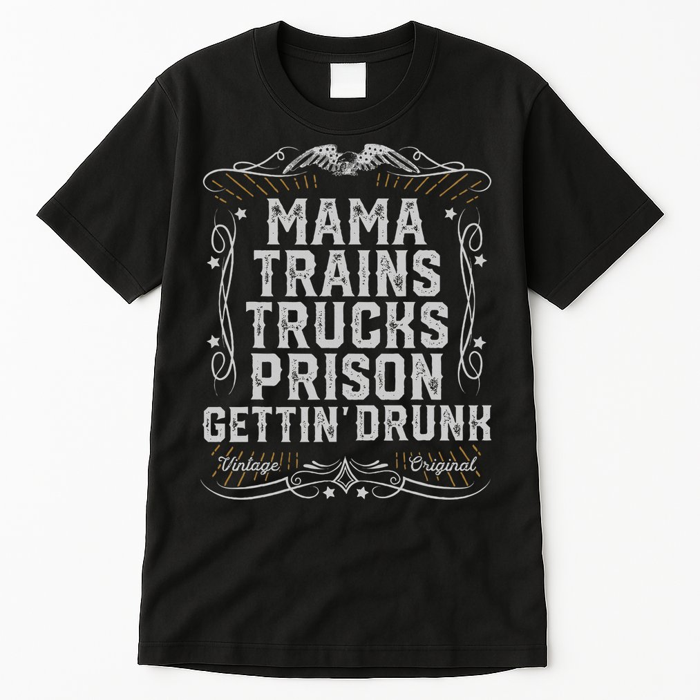 Mama Trains Trucks Prison Gettin Drunk Country Music Gift Tall T-Shirt