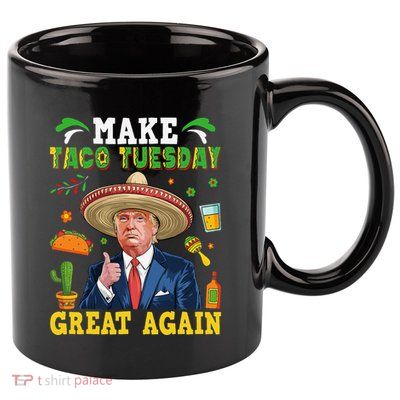 Make Taco Tuesday Great Again Trump Mexican Fiesta 11oz C Handle Ceramic Mug