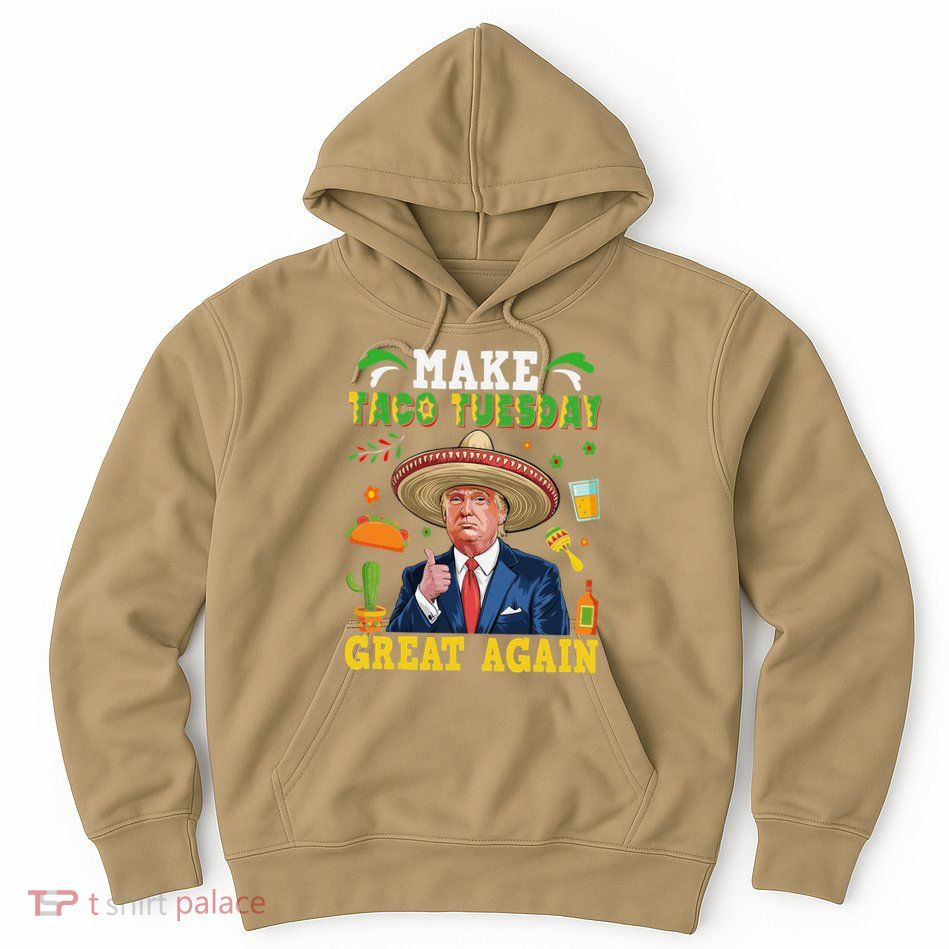 Make Taco Tuesday Great Again Trump Mexican Fiesta Hoodie