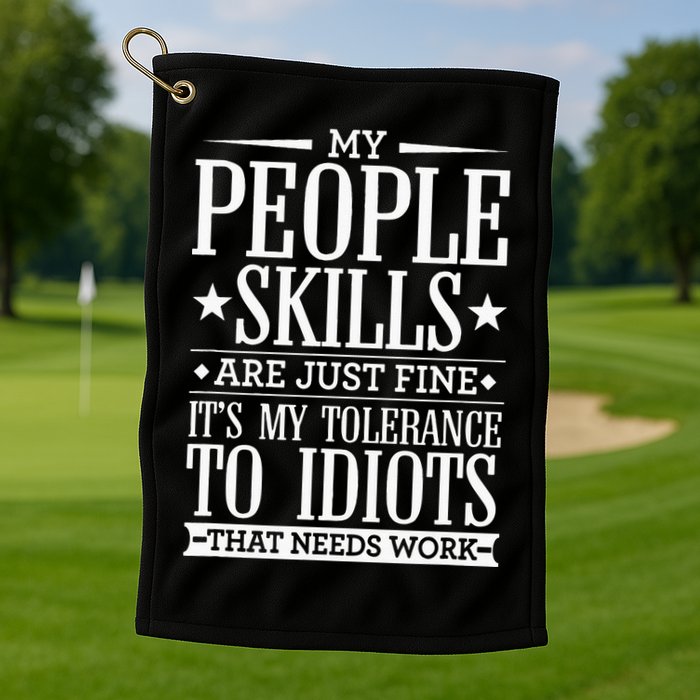 My Tolerance To Idiots Needs Work Funny Sarcasm Golf Towel