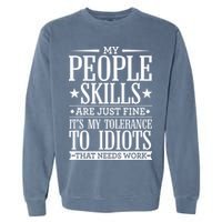 My Tolerance To Idiots Needs Work Funny Sarcasm Garment-Dyed Sweatshirt