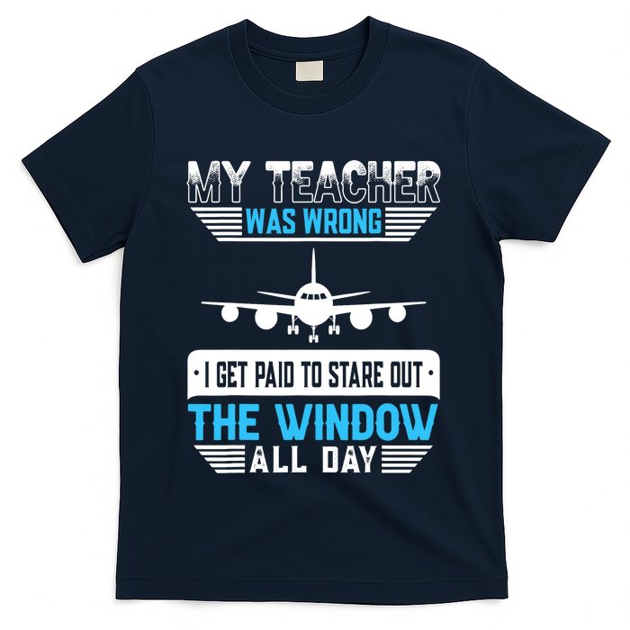 My Teacher Was Wrong Funny Airplane Pilot Aiviation Lovers T-Shirt