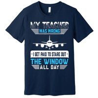 My Teacher Was Wrong Funny Airplane Pilot Aiviation Lovers Premium T-Shirt