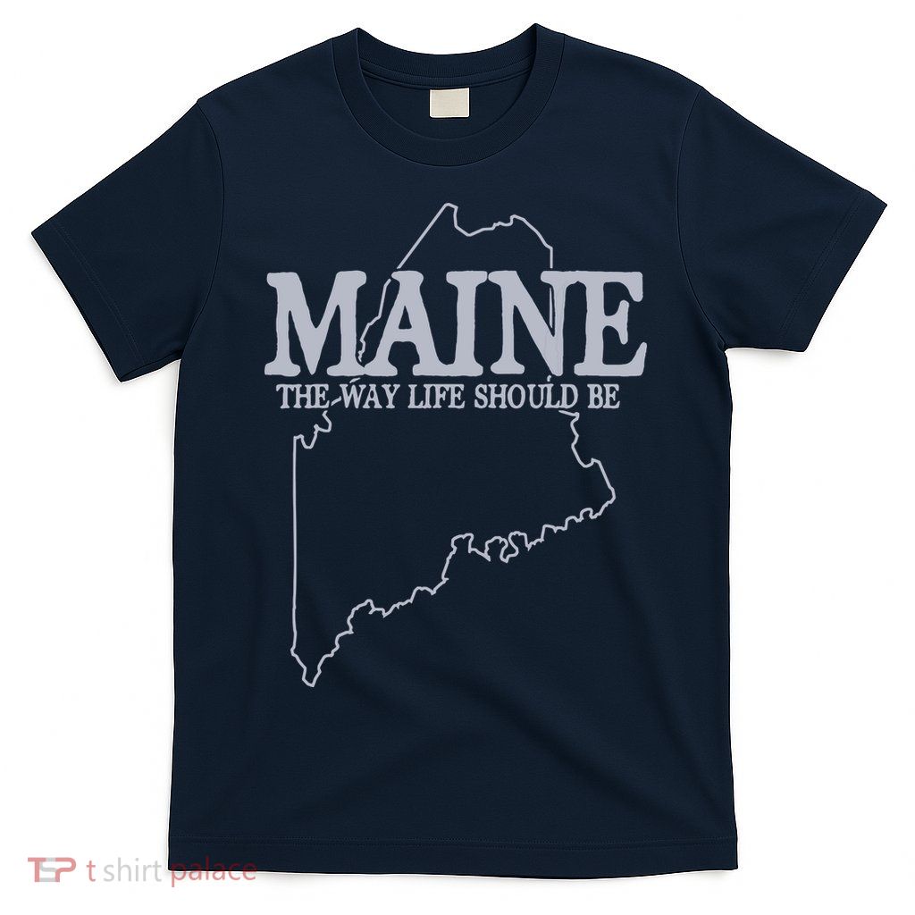 Maine The Way Life Should Be State Pride Graphic T-Shirt