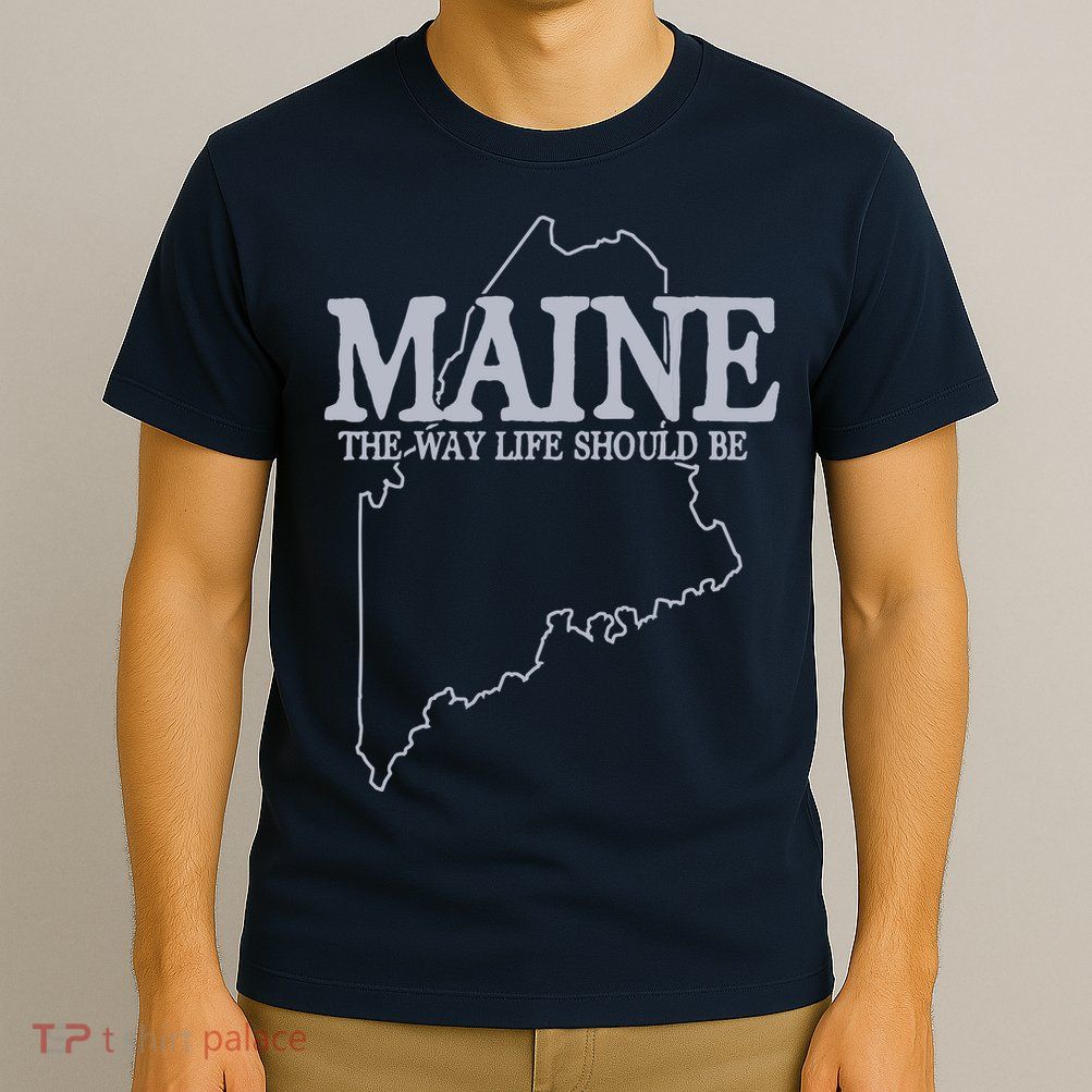 Maine The Way Life Should Be State Pride Graphic T-Shirt