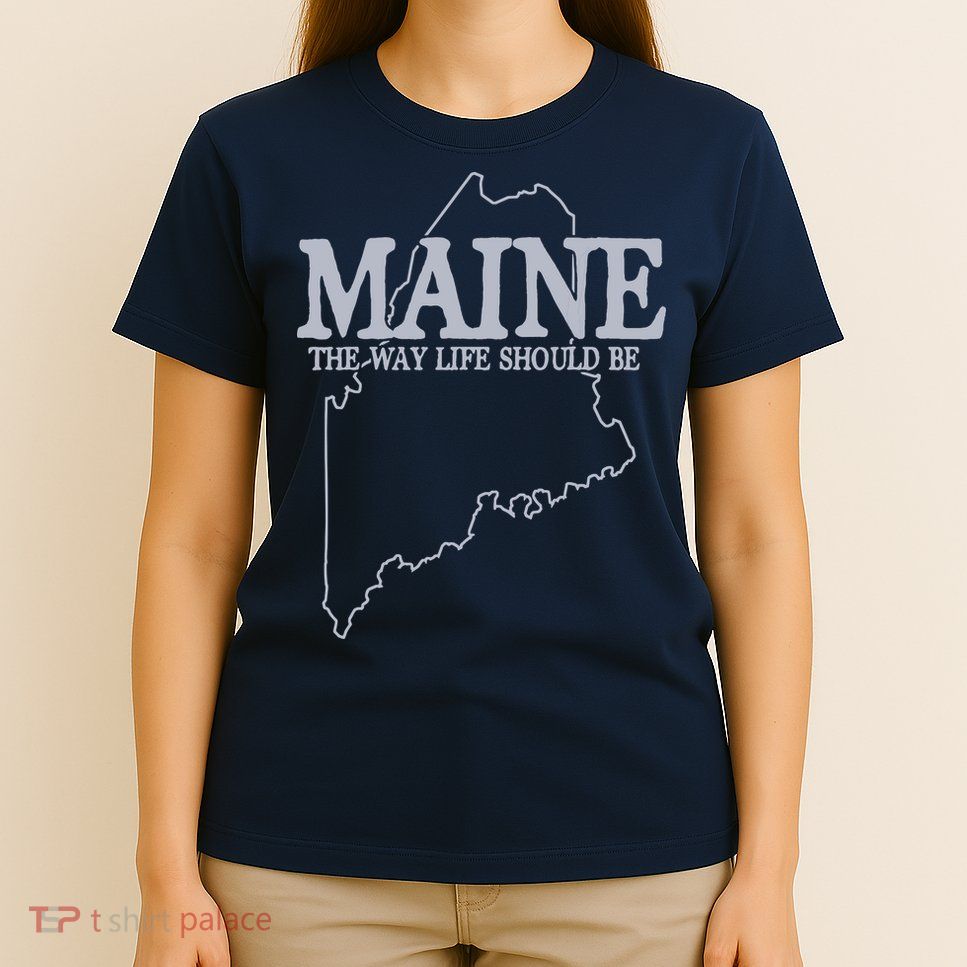 Maine The Way Life Should Be State Pride Graphic T-Shirt
