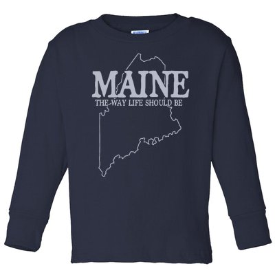 Maine The Way Life Should Be State Pride Graphic Toddler Long Sleeve Shirt