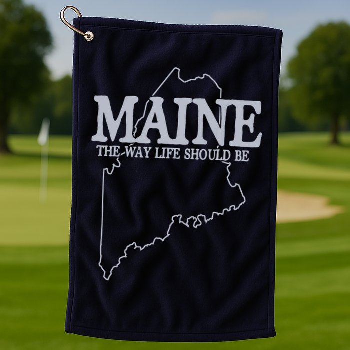Maine The Way Life Should Be State Pride Graphic Golf Towel