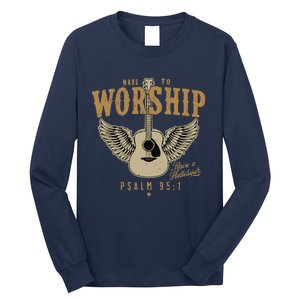 Made To Worship Psalm 95 1 Faith Christian Bible Verse Long Sleeve Shirt