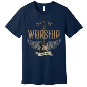 Made To Worship Psalm 95 1 Christian Worship Bible Verse Premium T-Shirt