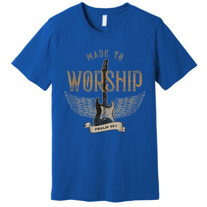 Made To Worship Psalm 95 1 Christian Worship Premium T-Shirt