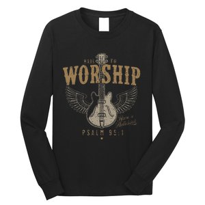 Made To Worship Psalm 95 1 Guitar Long Sleeve Shirt