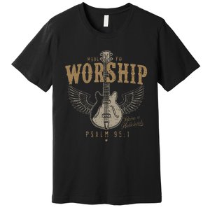 Made To Worship Psalm 95 1 Guitar Premium T-Shirt