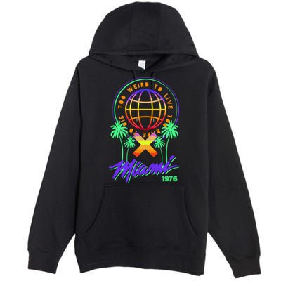 Miami Too Weird To Live To Rate To Die Premium Pullover Hoodie