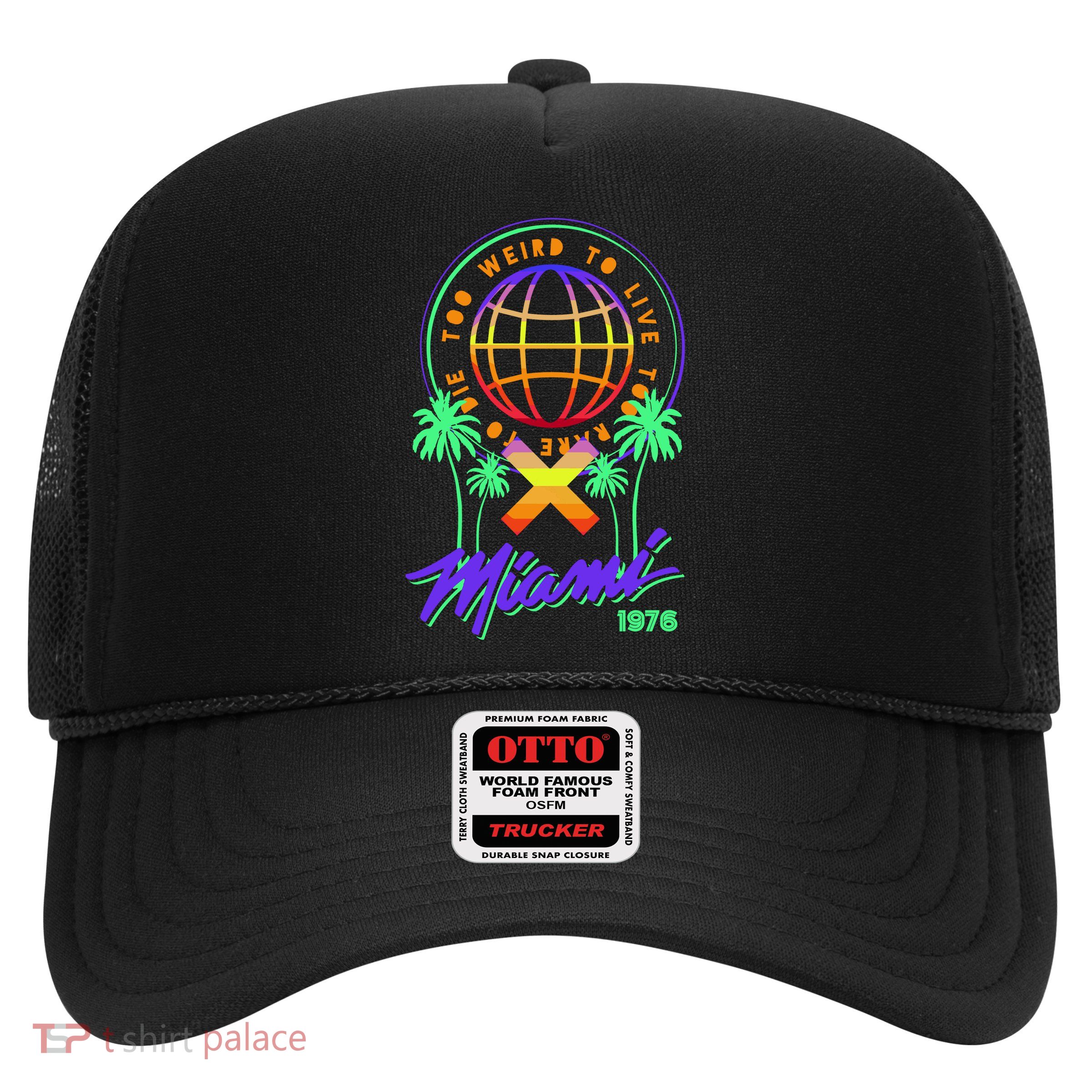 Miami Too Weird To Live To Rate To Die Trucker Hat