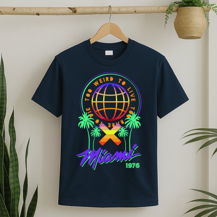 Miami Too Weird To Live To Rate To Die T-Shirt