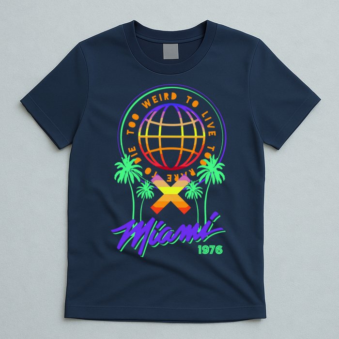 Miami Too Weird To Live To Rate To Die T-Shirt