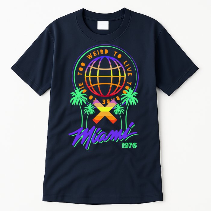 Miami Too Weird To Live To Rate To Die Tall T-Shirt