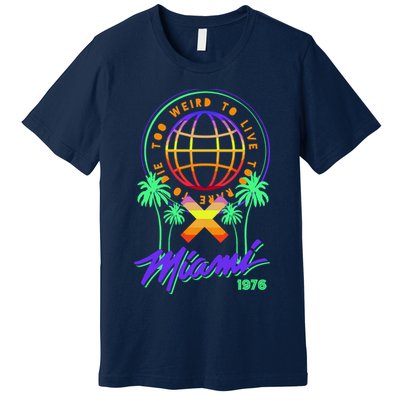 Miami Too Weird To Live To Rate To Die Premium T-Shirt