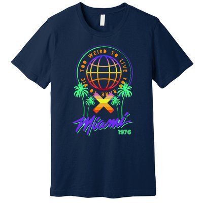 Miami Too Weird To Live To Rate To Die Premium T-Shirt