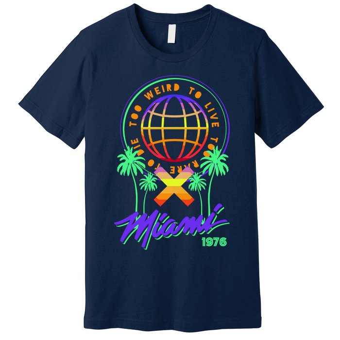 Miami Too Weird To Live To Rate To Die Premium T-Shirt
