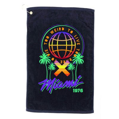 Miami Too Weird To Live To Rate To Die Golf Towel