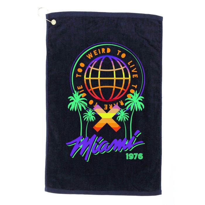 Miami Too Weird To Live To Rate To Die Golf Towel