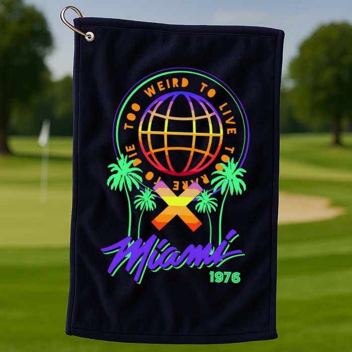 Miami Too Weird To Live To Rate To Die Golf Towel